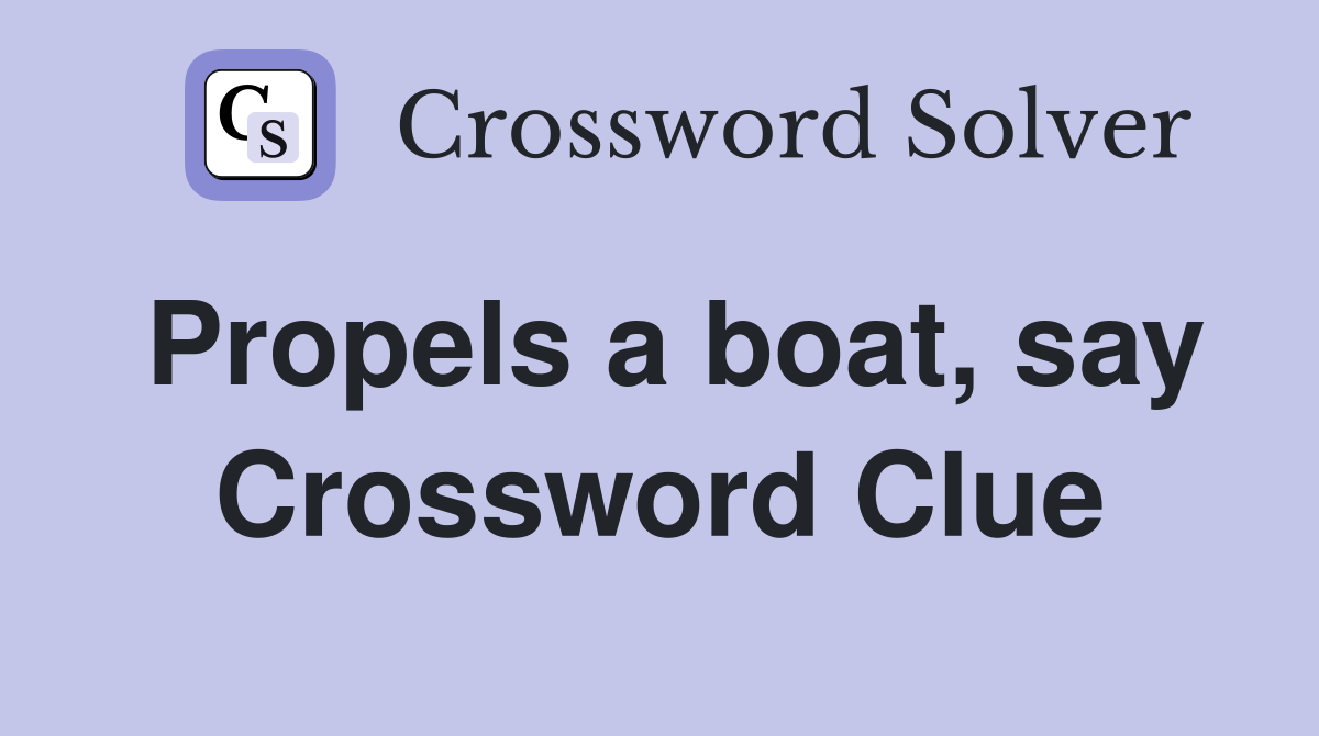 Propels a boat, say Crossword Clue