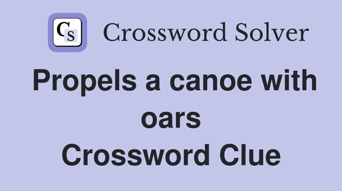 Propels a canoe with oars Crossword Clue