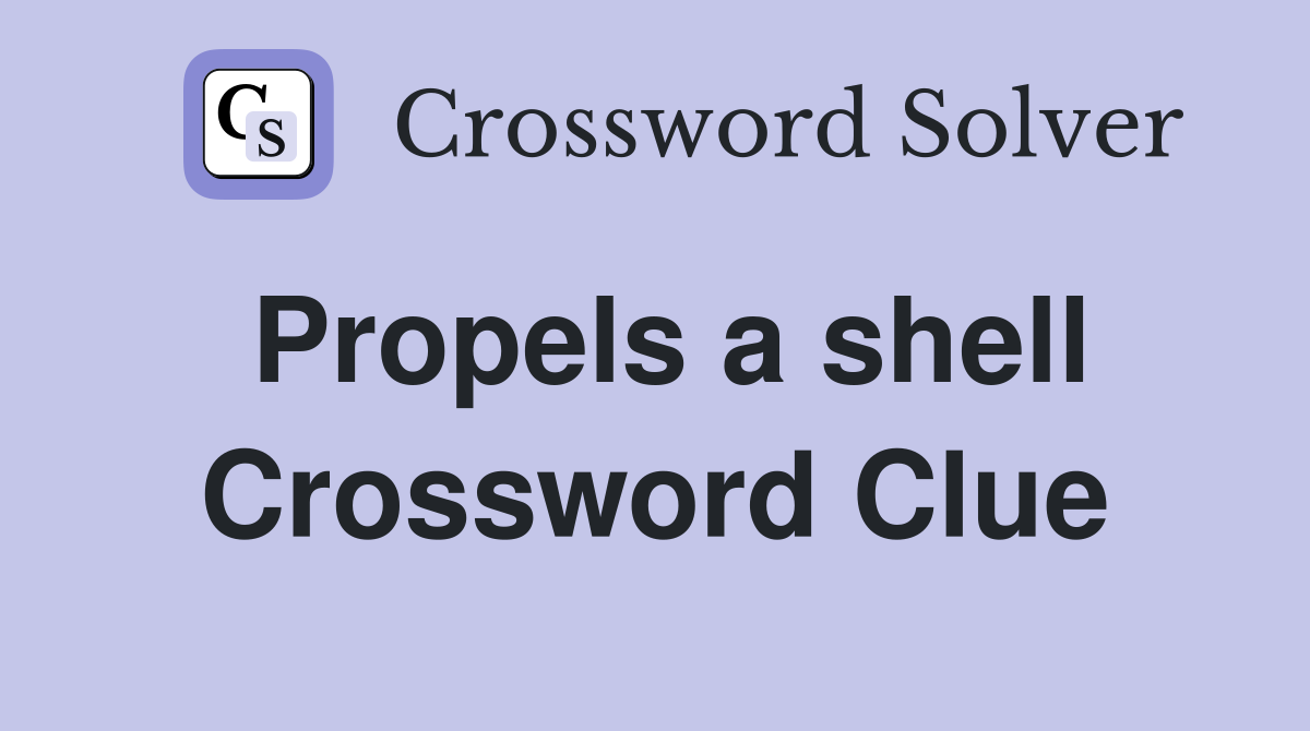 Propels a shell Crossword Clue