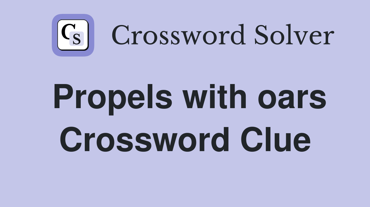 Propels with oars Crossword Clue