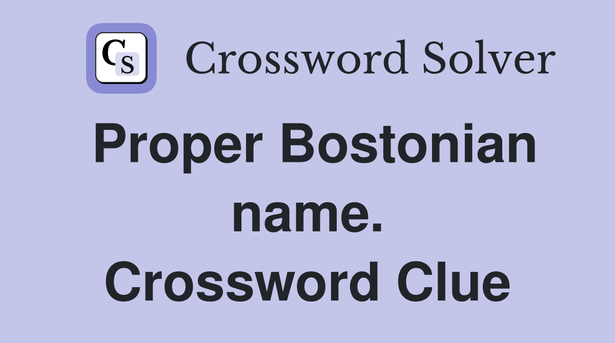 Proper Bostonian name. Crossword Clue