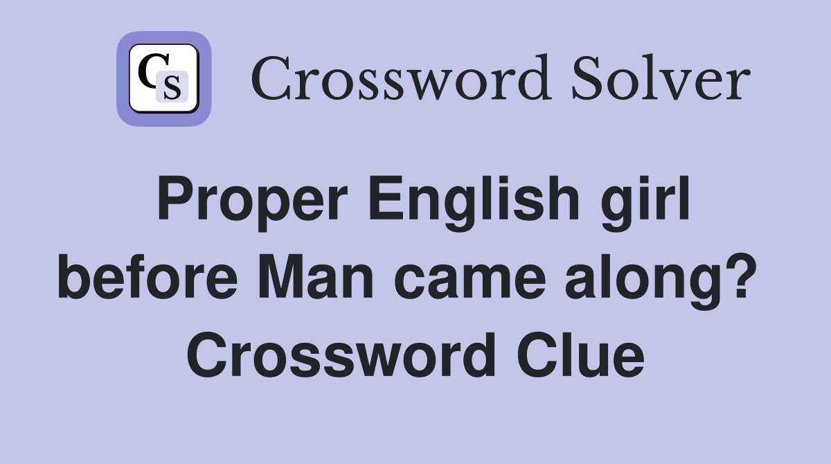 Proper English girl before Man came along?  Crossword Clue