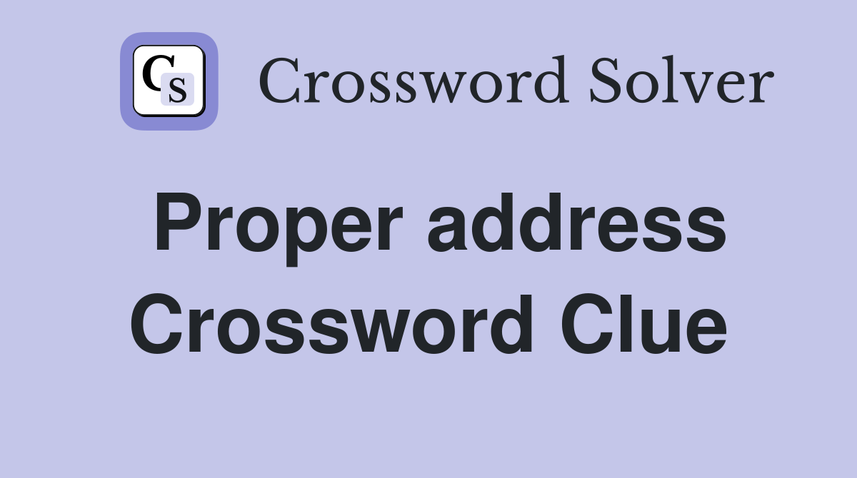 Proper address Crossword Clue