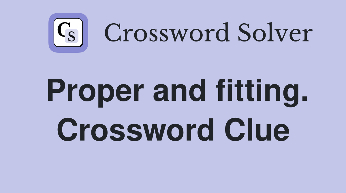 Proper and fitting. Crossword Clue