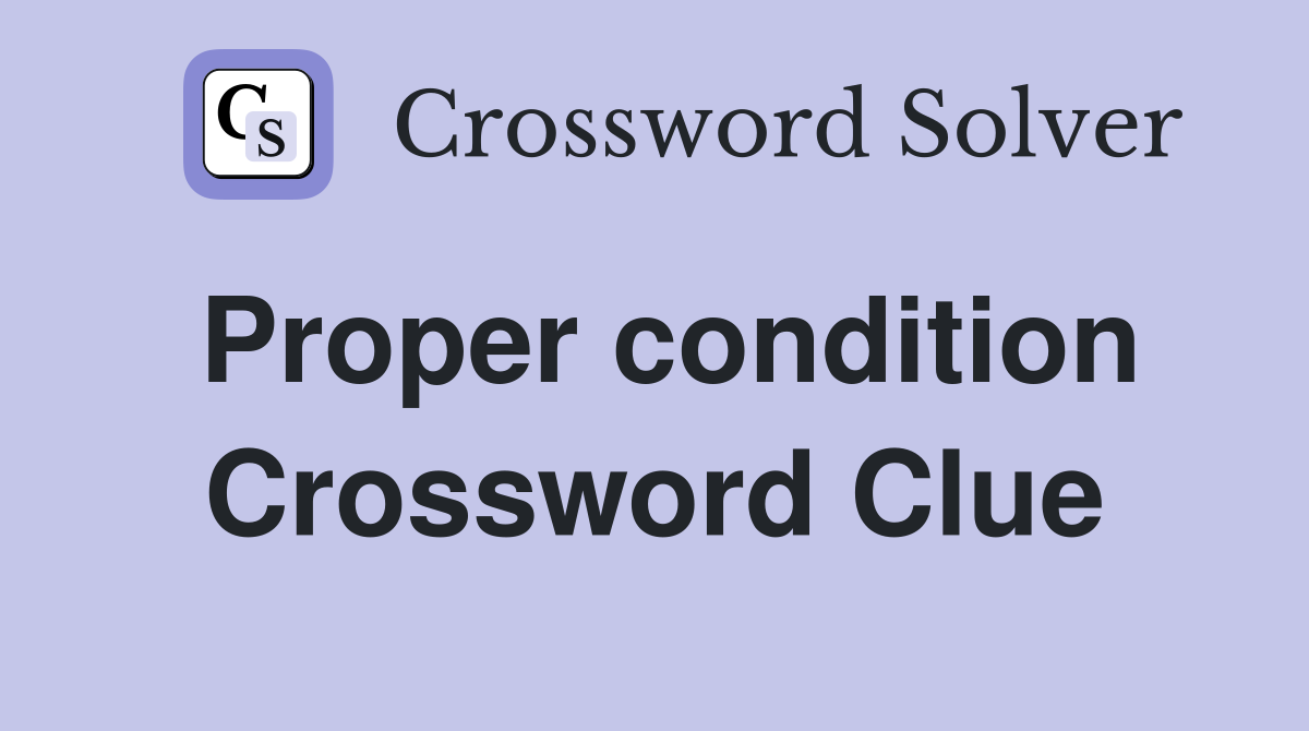 Proper condition Crossword Clue