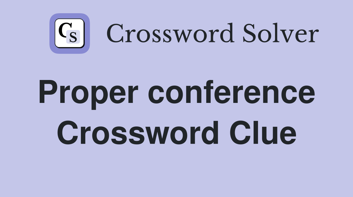 Proper conference  Crossword Clue