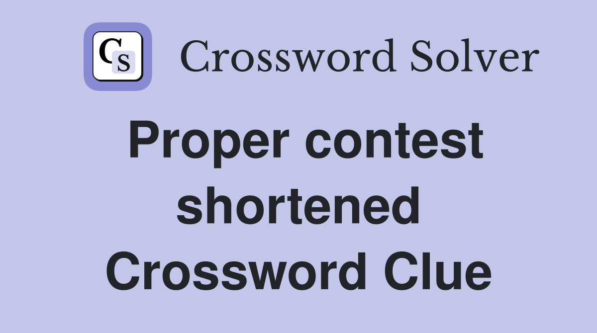 Proper contest shortened Crossword Clue