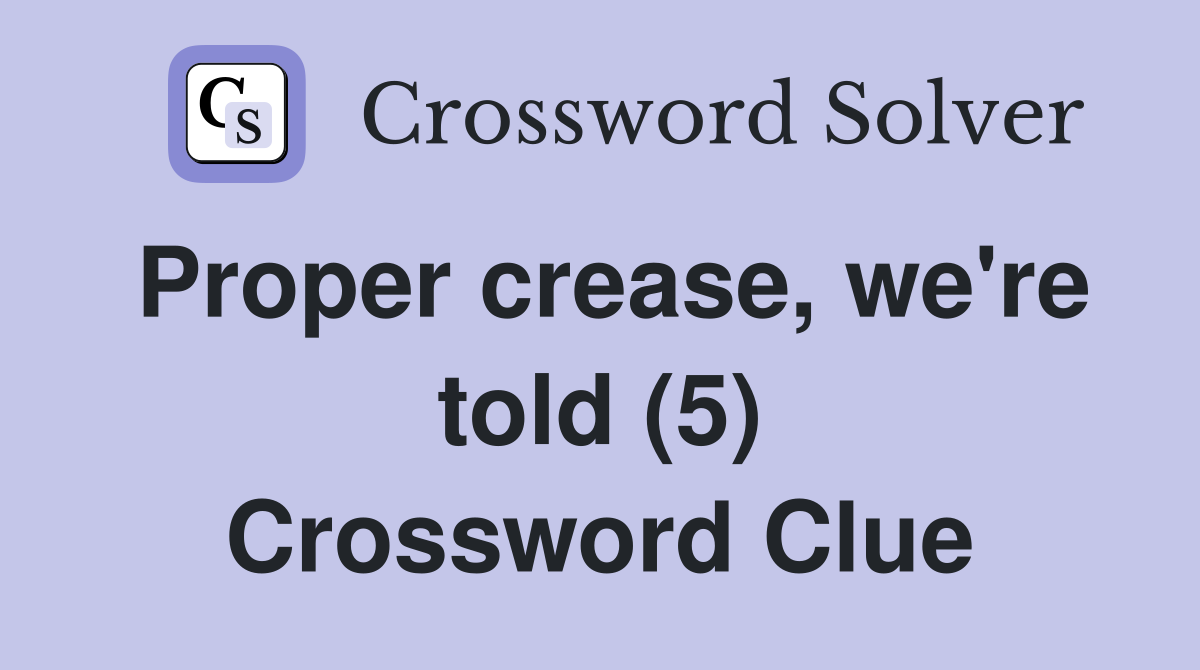 Proper crease, we're told (5) Crossword Clue