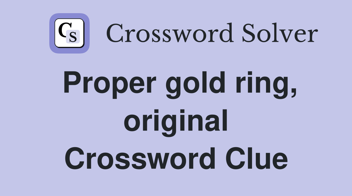 Proper gold ring, original Crossword Clue