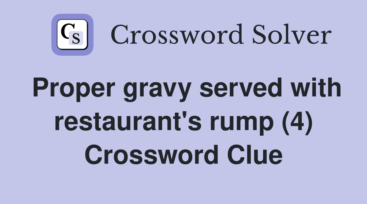 Proper gravy served with restaurant's rump (4) Crossword Clue