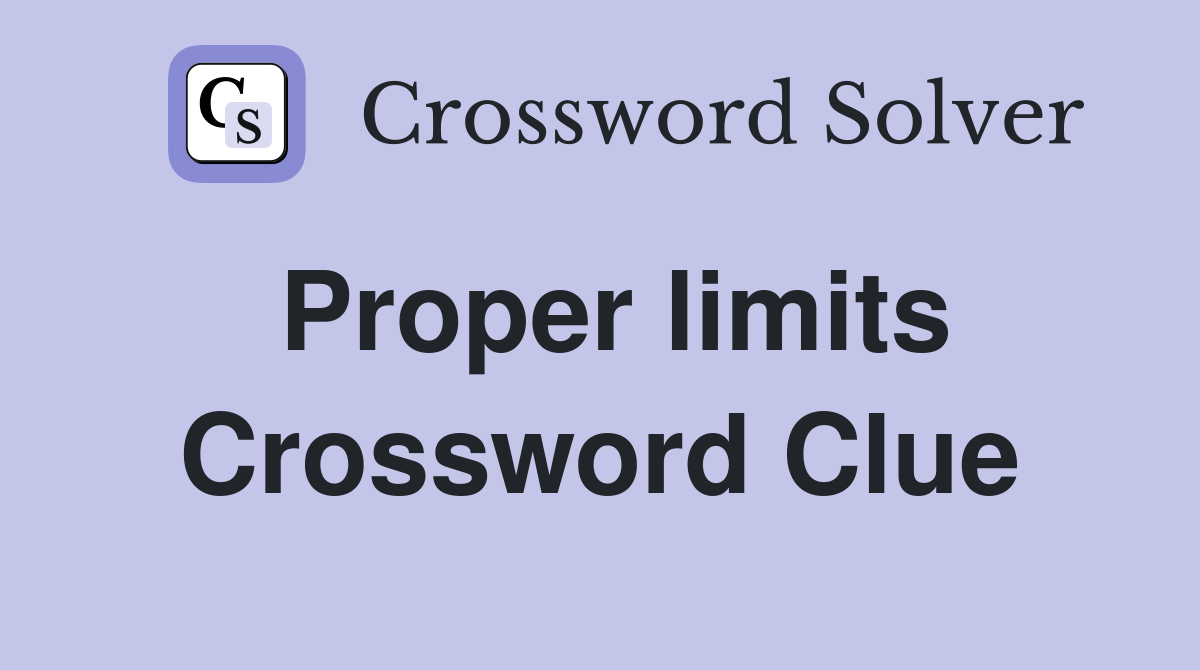 Proper limits Crossword Clue