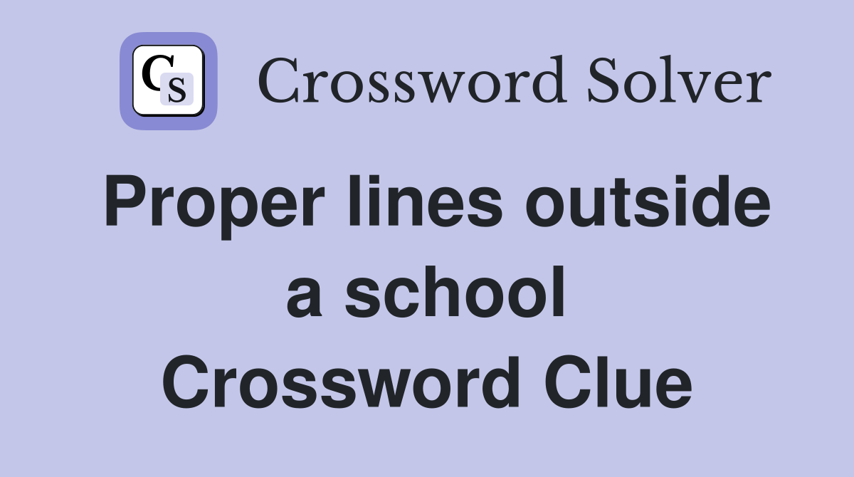 Proper lines outside a school Crossword Clue