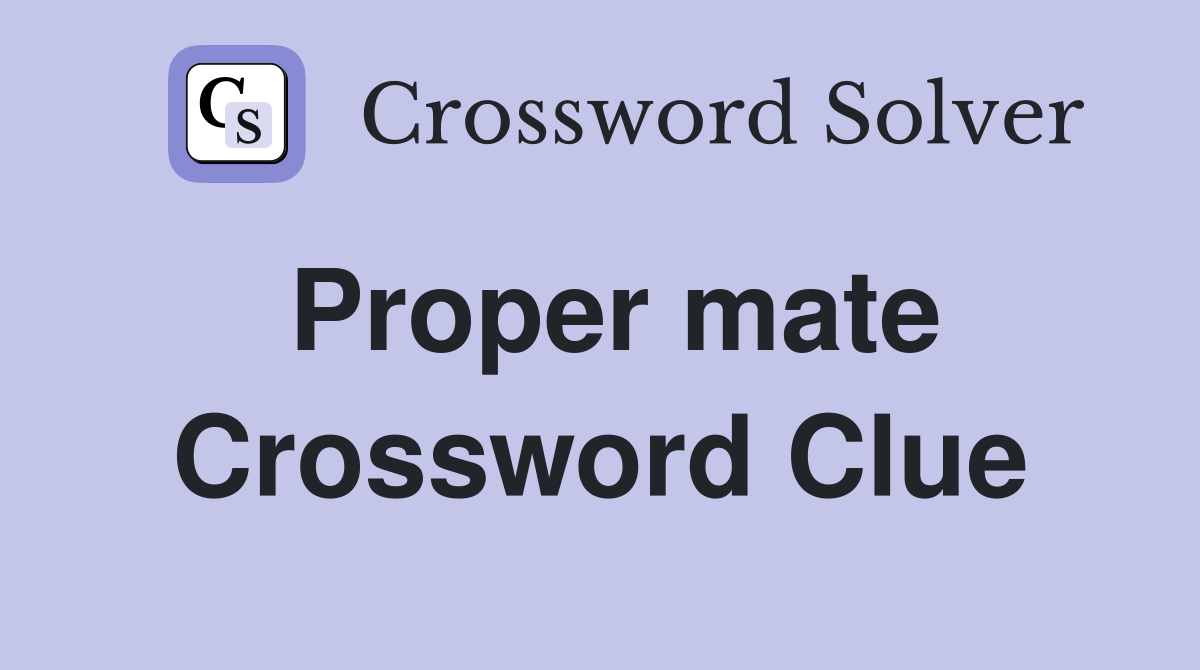 Proper mate Crossword Clue