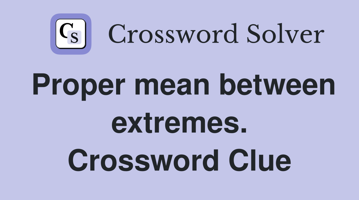 Proper mean between extremes. Crossword Clue