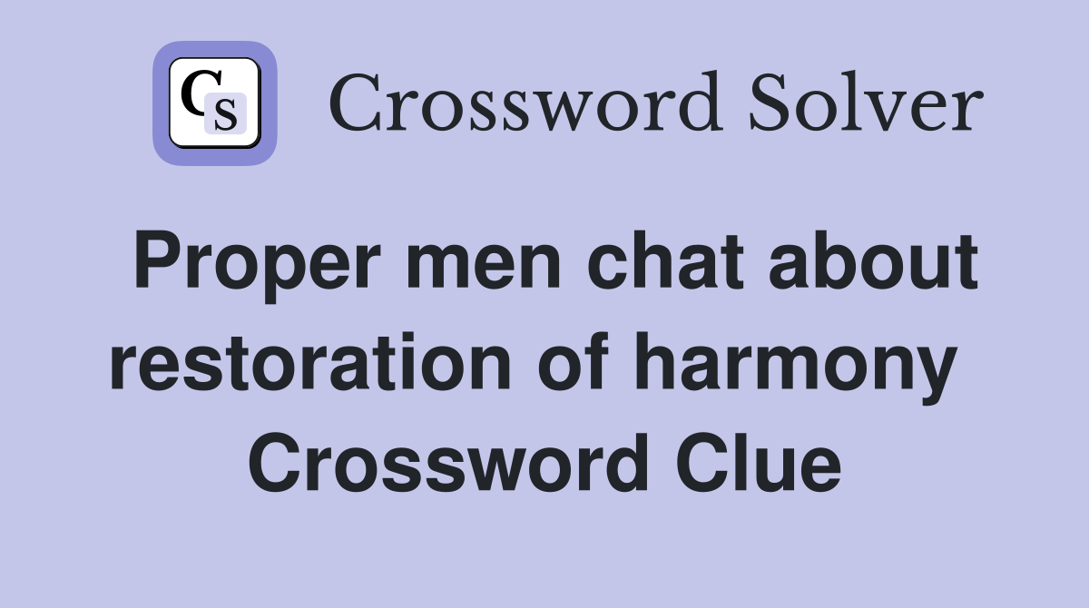 Proper men chat about restoration of harmony  Crossword Clue