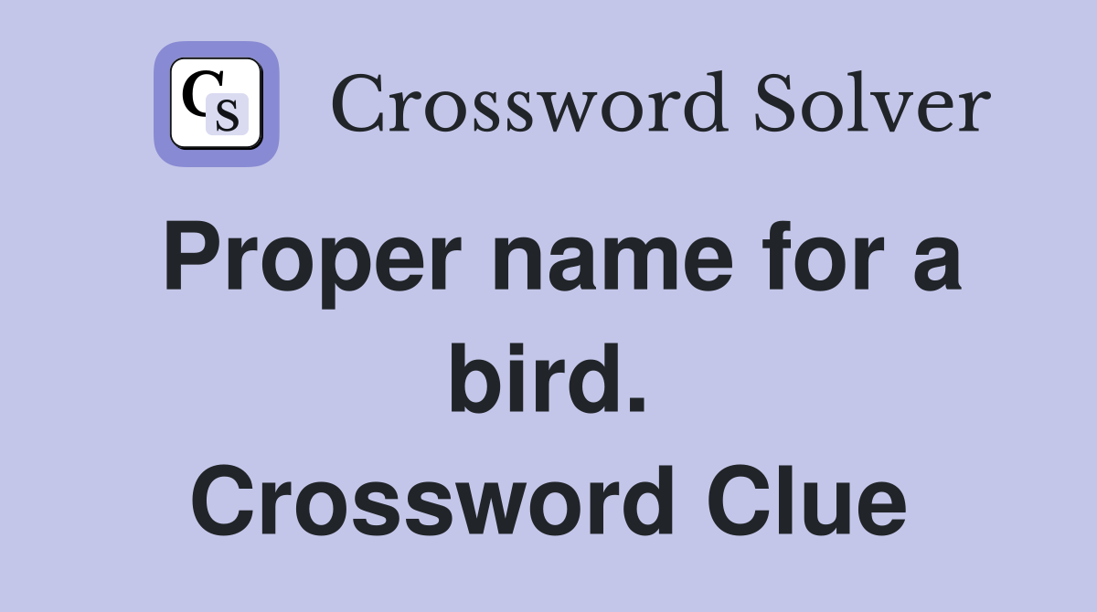 Proper name for a bird. Crossword Clue