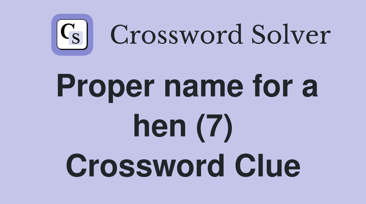 Proper name for a hen (7) Crossword Clue