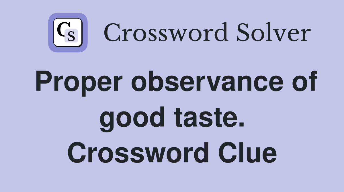 Proper observance of good taste. Crossword Clue