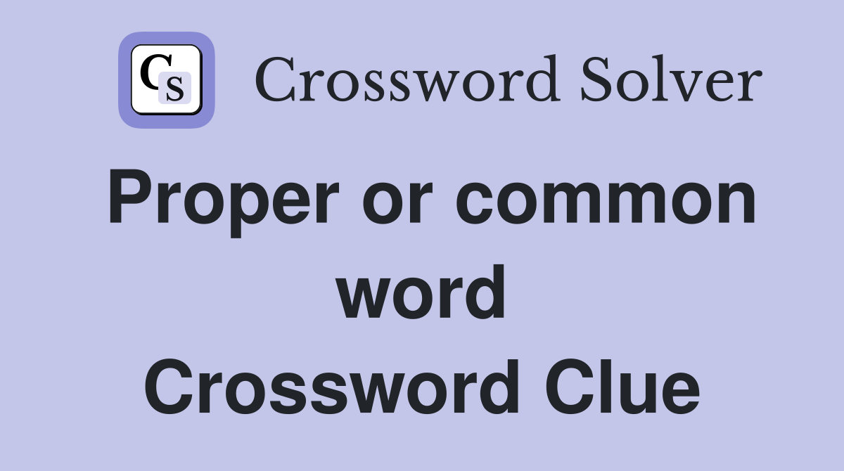 Proper or common word Crossword Clue