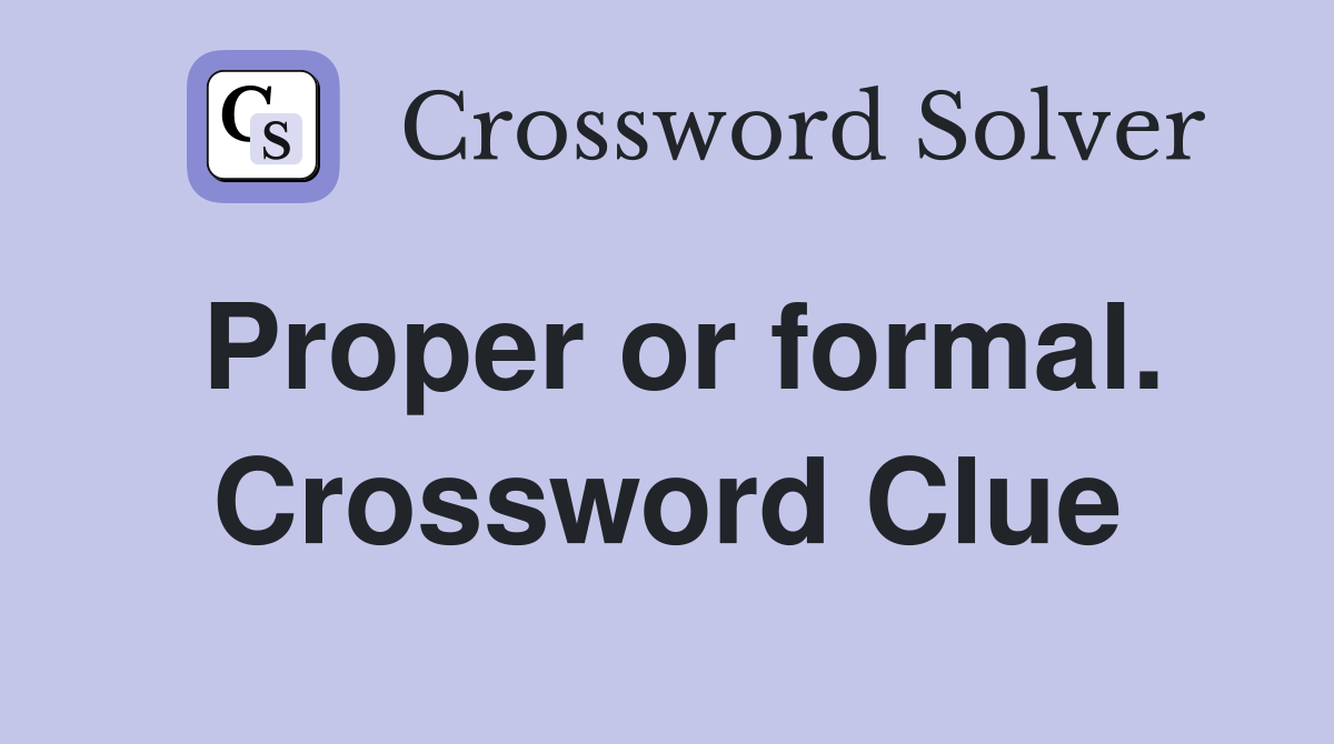 Proper or formal. Crossword Clue