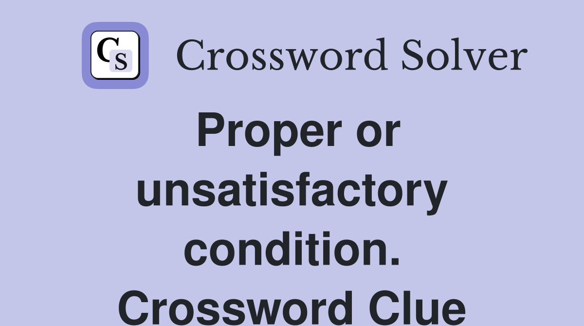 Proper or unsatisfactory condition. Crossword Clue