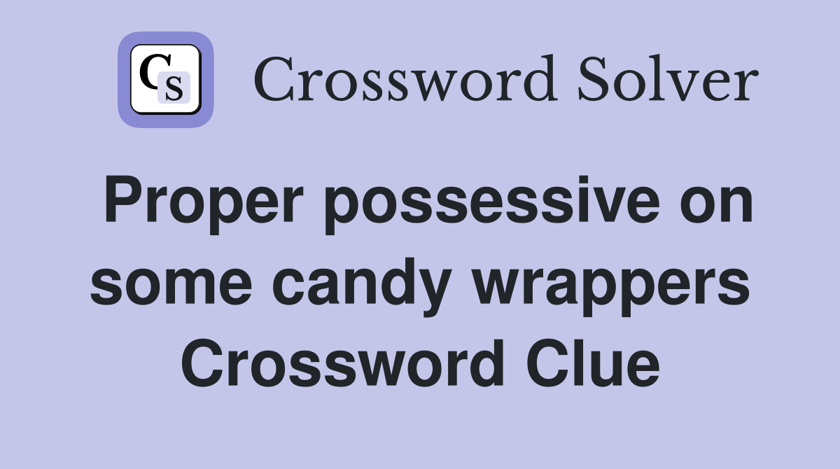 Proper possessive on some candy wrappers Crossword Clue