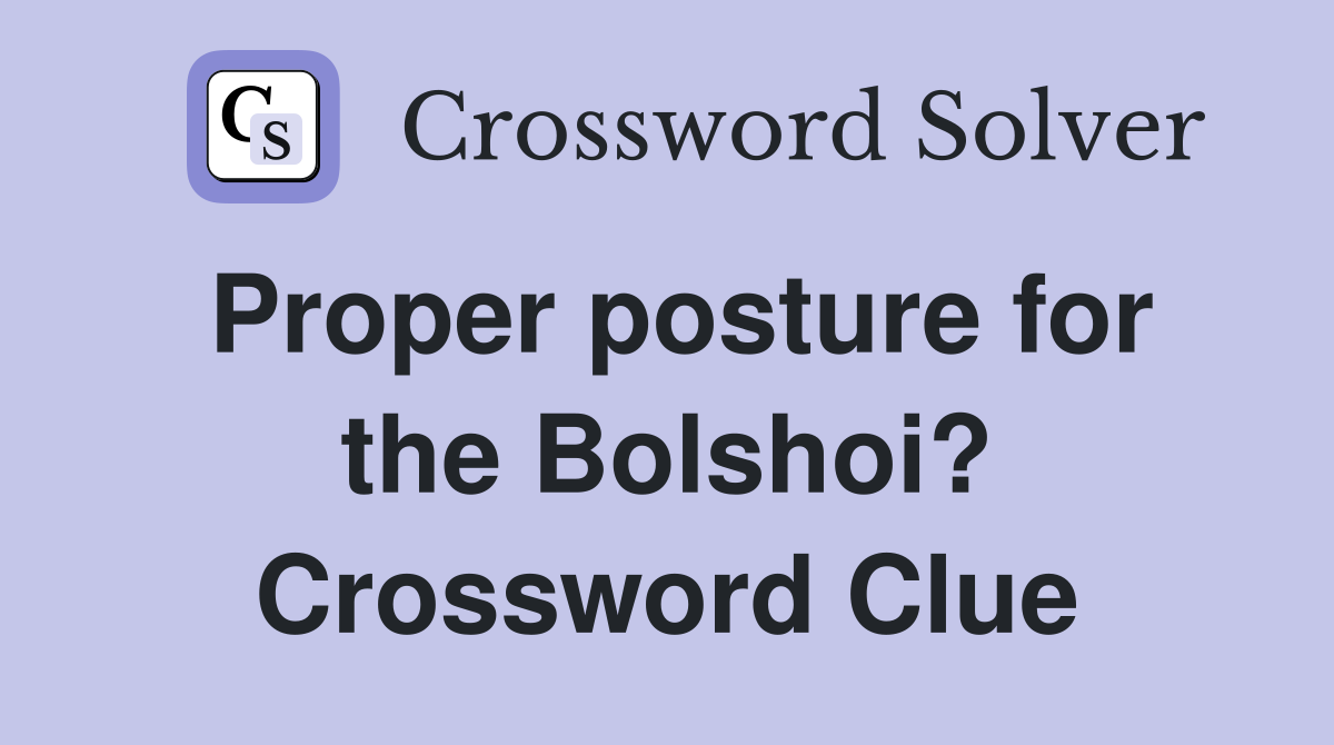 Proper posture for the Bolshoi? Crossword Clue