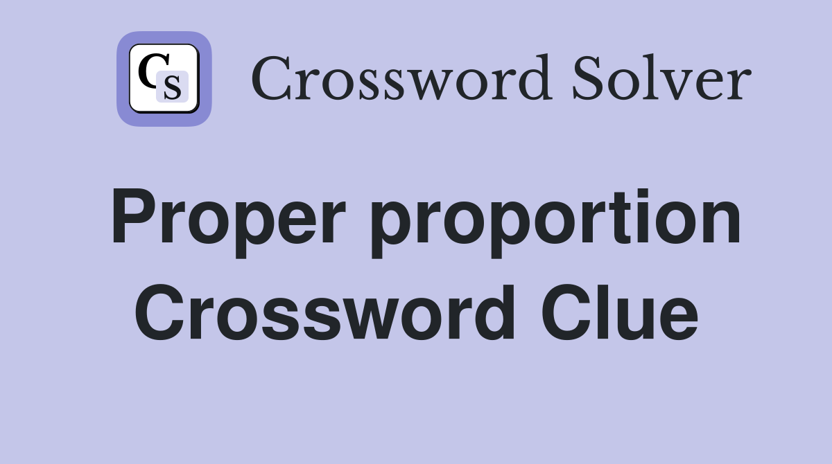 Proper proportion Crossword Clue