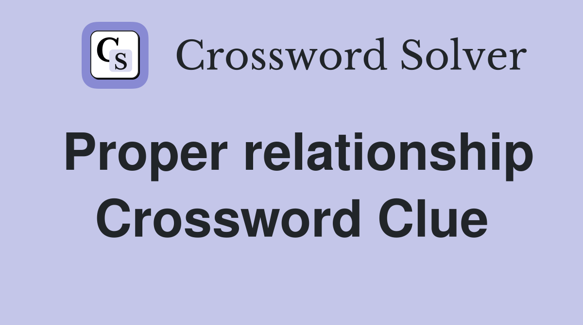 Proper relationship Crossword Clue