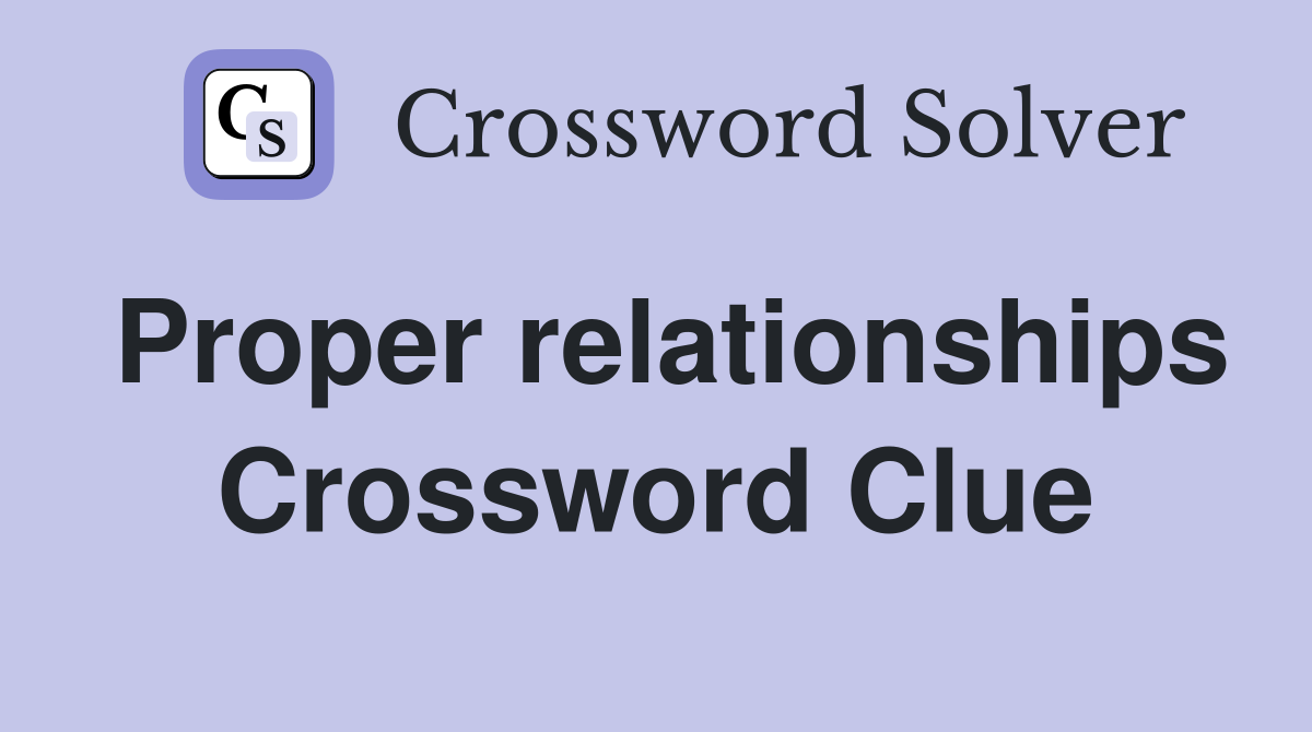 Proper relationships Crossword Clue