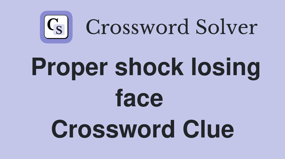 Proper shock losing face  Crossword Clue