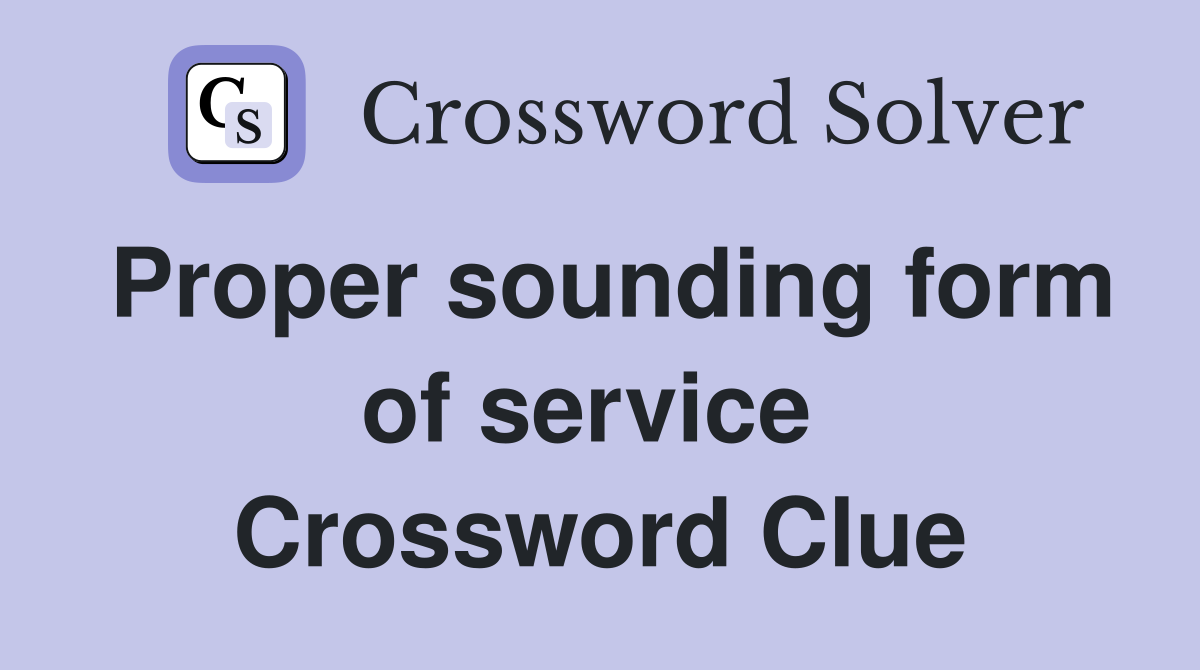 Proper sounding form of service  Crossword Clue