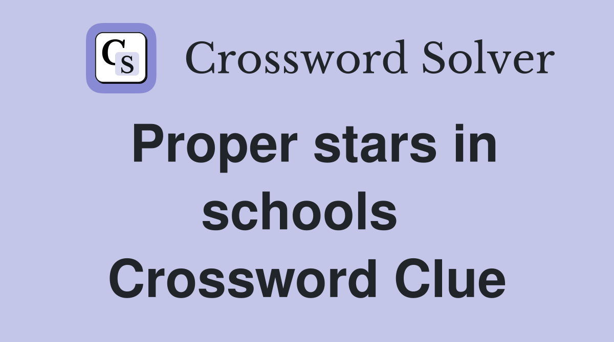 Proper stars in schools  Crossword Clue