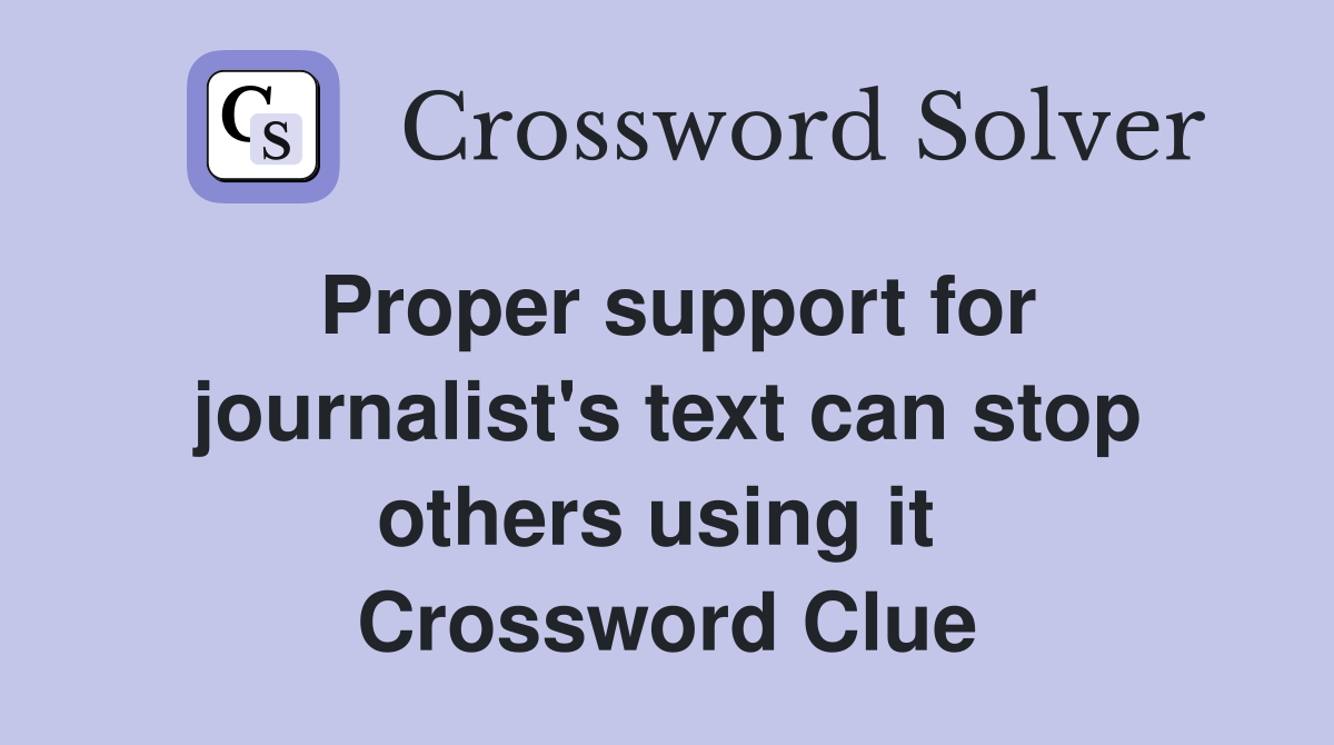 Proper support for journalist's text can stop others using it  Crossword Clue
