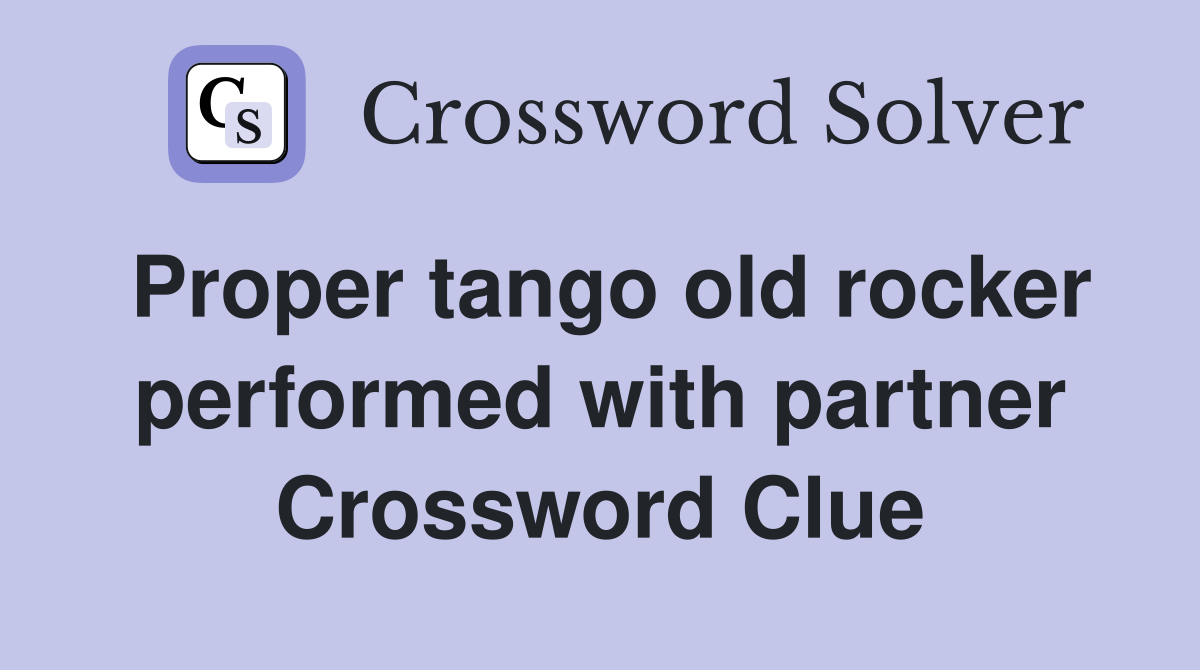 Proper tango old rocker performed with partner Crossword Clue