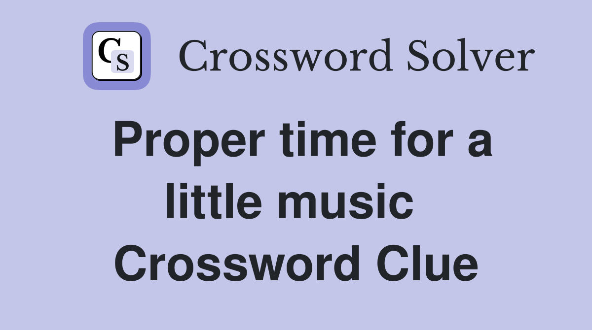 Proper time for a little music  Crossword Clue