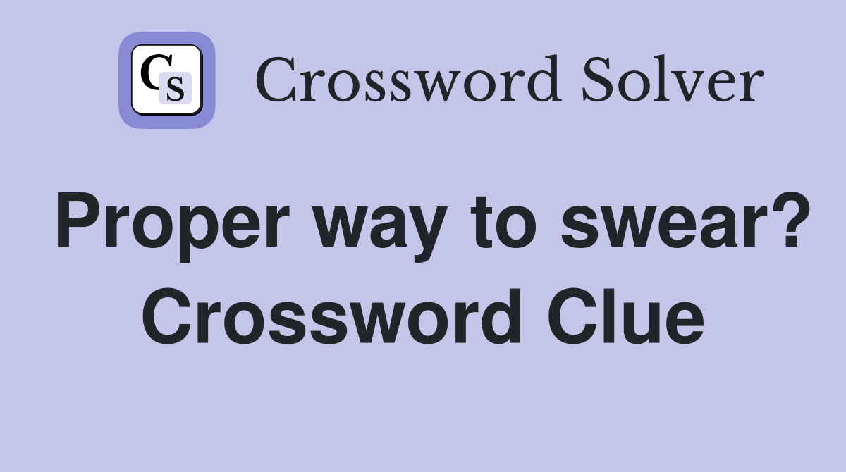 Proper way to swear? Crossword Clue
