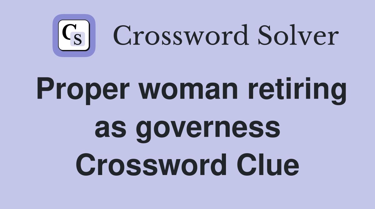 Proper woman retiring as governess Crossword Clue