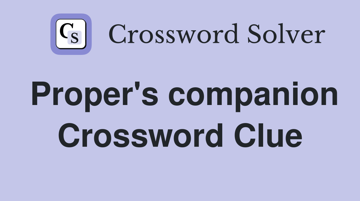 Proper's companion Crossword Clue