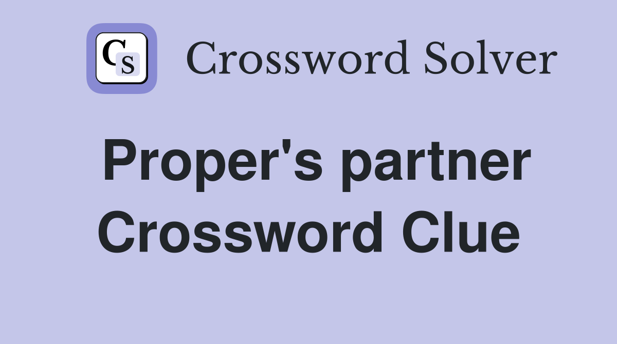 Proper's partner Crossword Clue