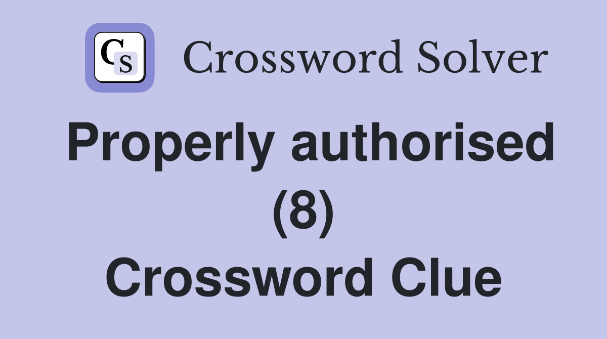 Properly authorised (8) Crossword Clue