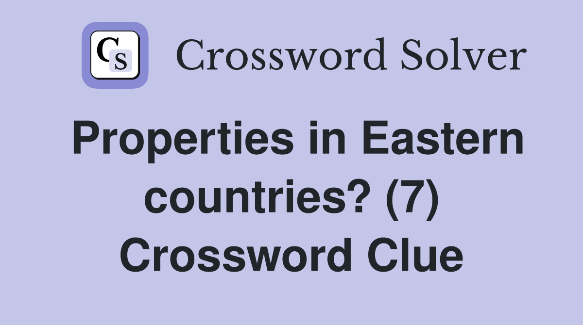 Properties in Eastern countries? (7) Crossword Clue