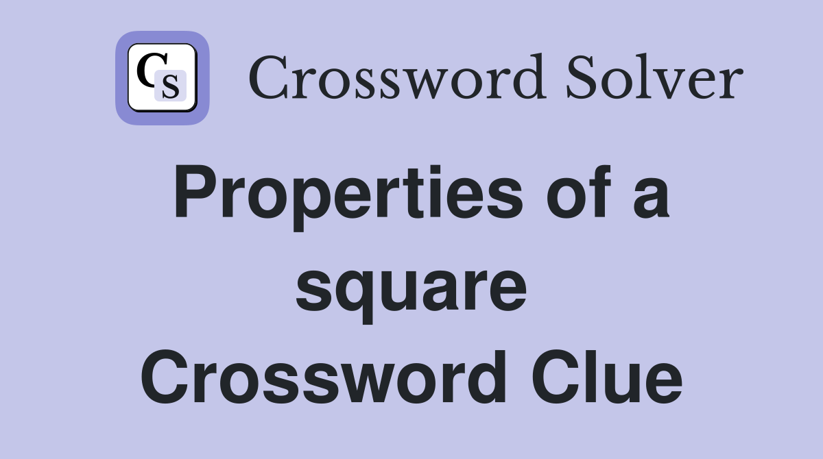 Properties of a square Crossword Clue