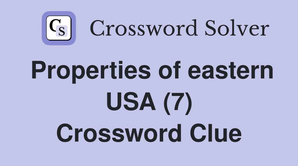 Properties of eastern USA (7) Crossword Clue