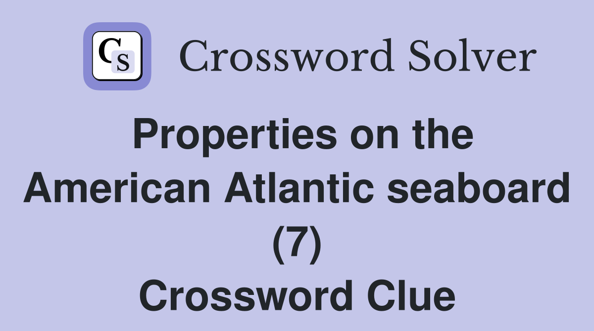 Properties on the American Atlantic seaboard (7) Crossword Clue