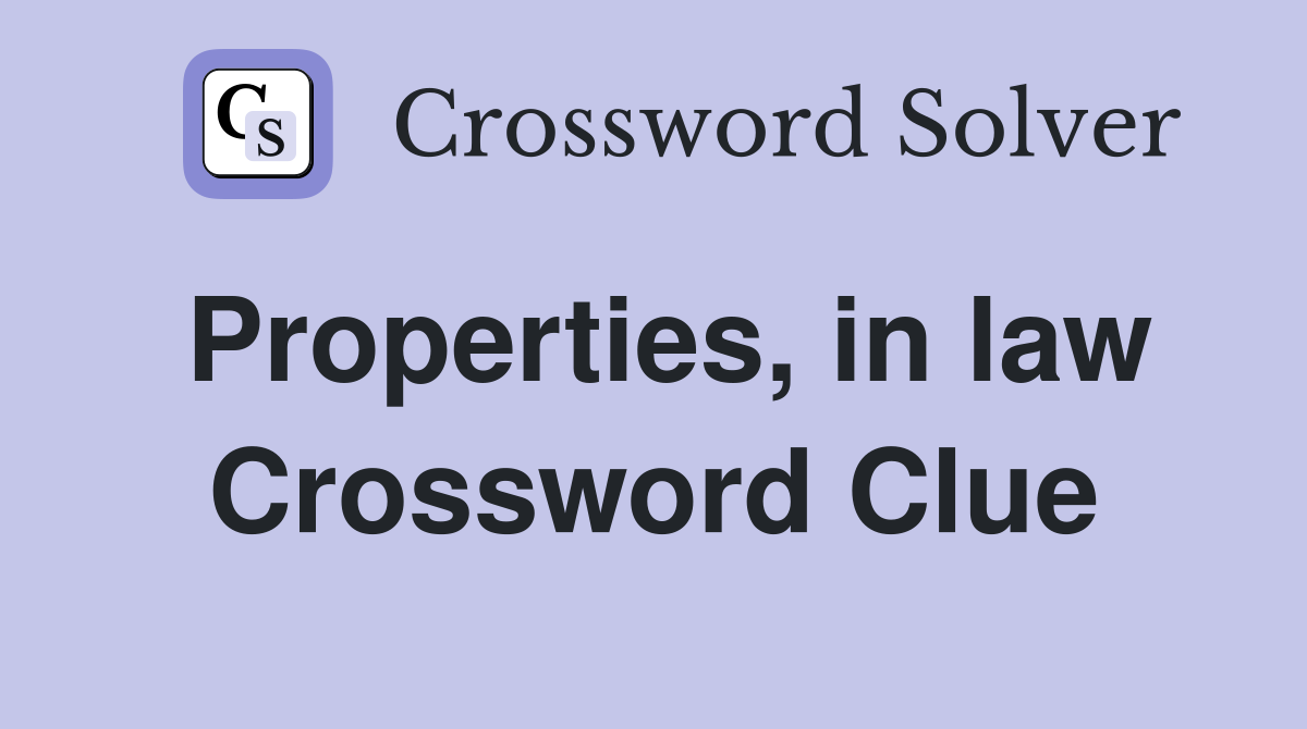 Properties, in law Crossword Clue