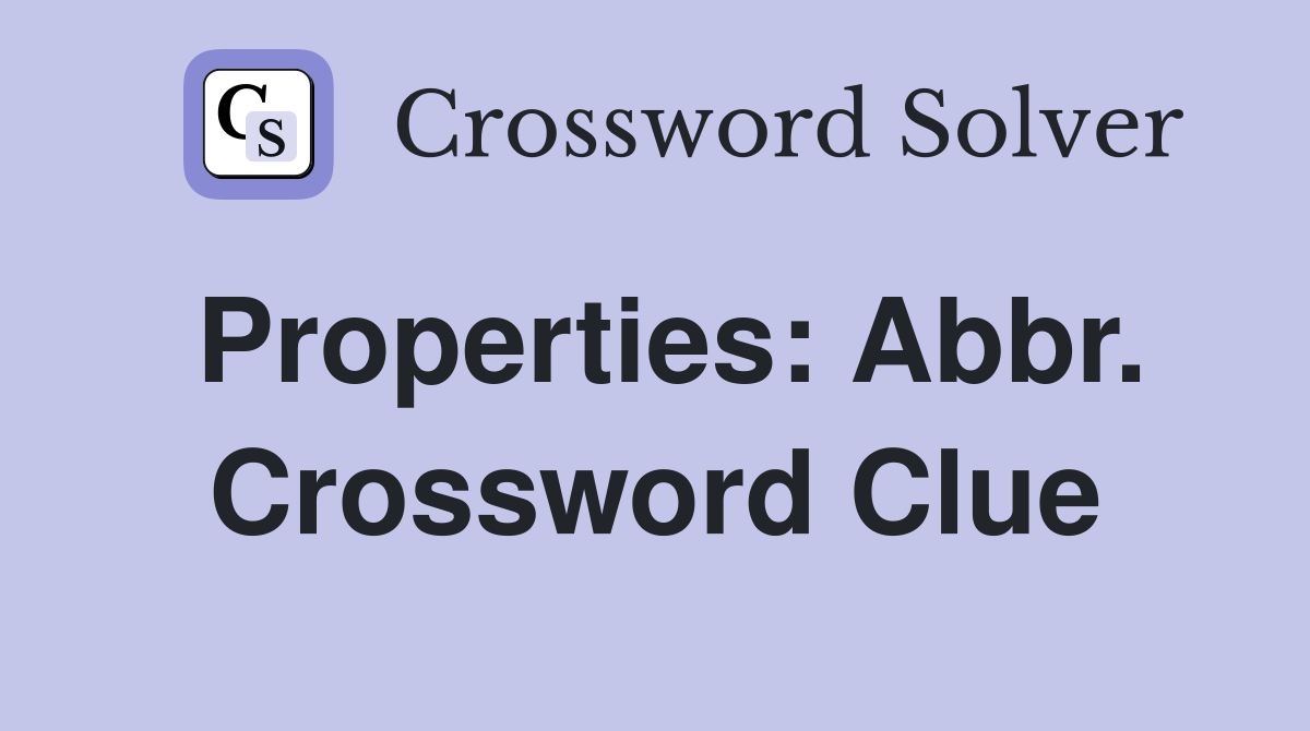 Properties: Abbr. Crossword Clue