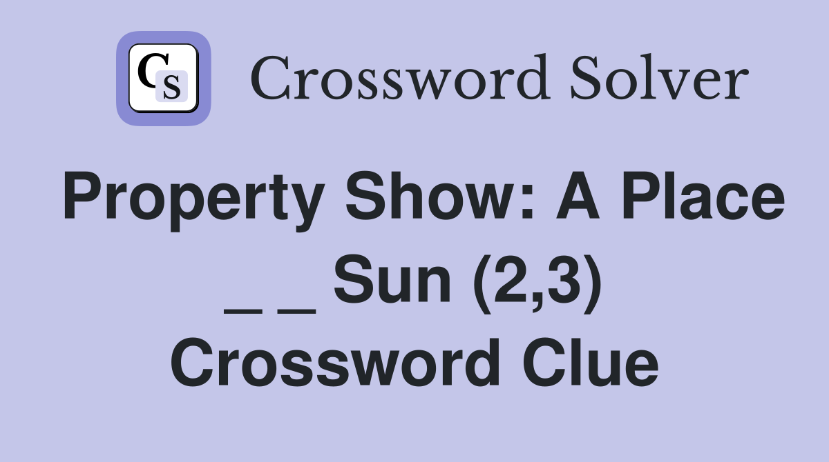 Property Show: A Place _ _ Sun (2,3) Crossword Clue