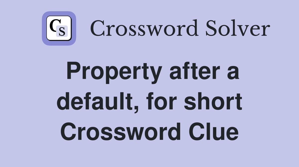 Property after a default, for short Crossword Clue