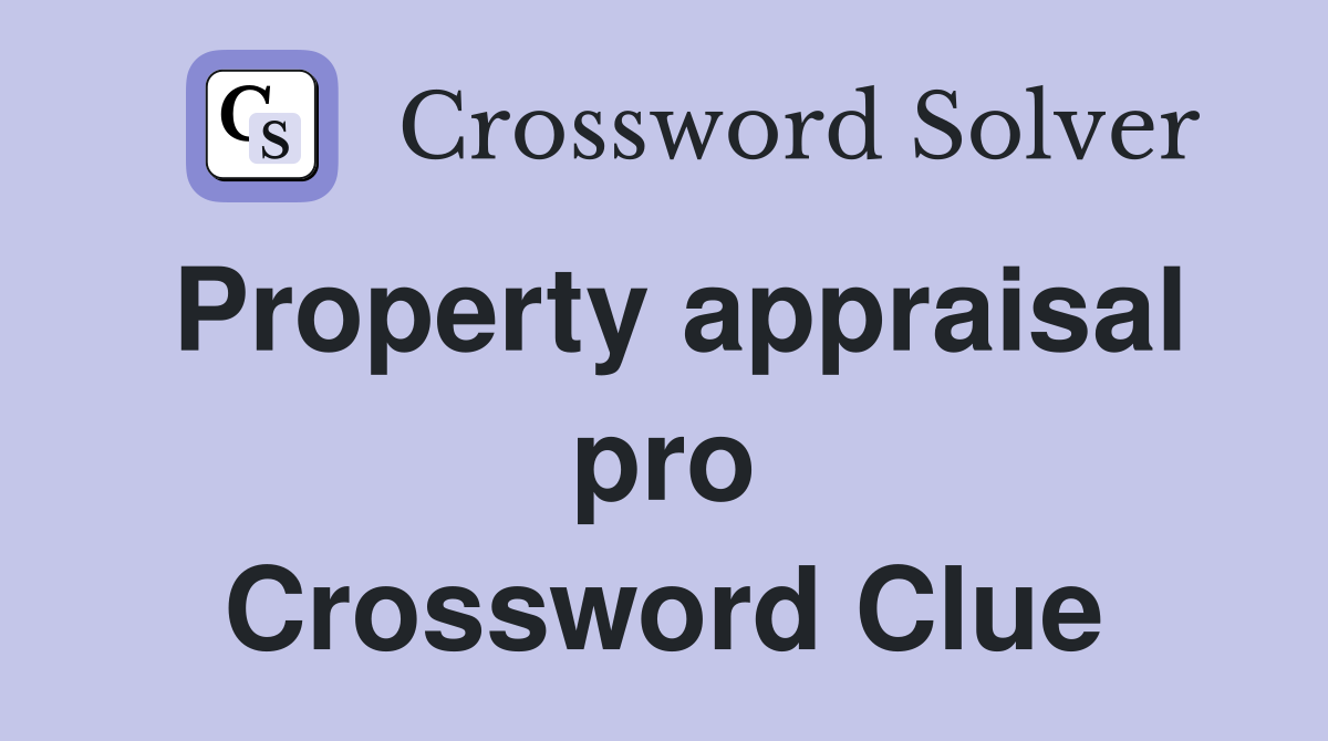 Property appraisal pro Crossword Clue